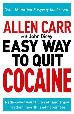 Allen Carr: The Easy Way to Quit Cocaine: Rediscover Your True Self and Enjoy Freedom, Health, and Happiness 1