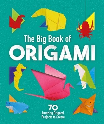 bokomslag The Big Book of Origami: 70 Amazing Origami Projects to Create