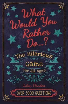 bokomslag What Would You Rather Do...?: The Hilarious Game for All Ages. Over 3000 Questions