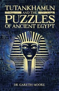 bokomslag Tutankhamun and the Puzzles of Ancient Egypt