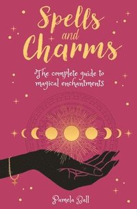 bokomslag Spells & Charms: The Complete Guide to Magical Enchantments