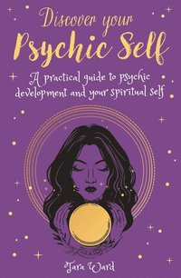 bokomslag Discover Your Psychic Self: A Practical Guide to Psychic Development and Spiritual Self