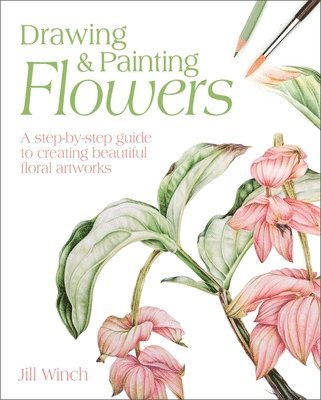 bokomslag Drawing & Painting Flowers: A Step-By-Step Guide to Creating Beautiful Floral Artworks