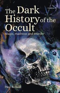 bokomslag The Dark History of the Occult