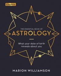 bokomslag The Essential Book of Astrology: What Your Date of Birth Reveals about You