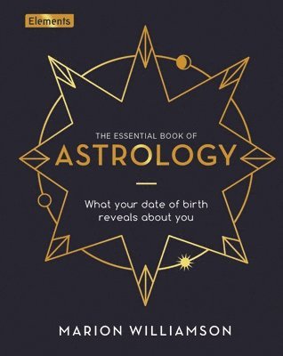 The Essential Book of Astrology: What Your Date of Birth Reveals about You 1