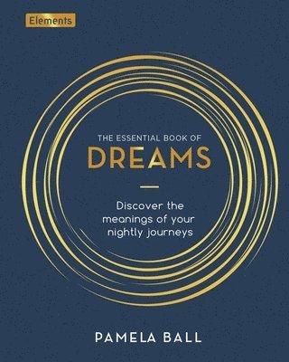 The Essential Book of Dreams: Discover the Meanings of Your Nightly Journeys 1