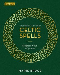 bokomslag The Essential Book of Celtic Spells: Magical Ways of Power