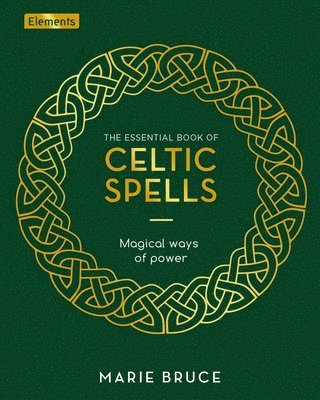 The Essential Book of Celtic Spells: Magical Ways of Power 1