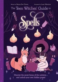 bokomslag The Teen Witches' Guide to Spells: Discover the Secret Forces of the Universe... and Unlock Your Own Hidden Power!