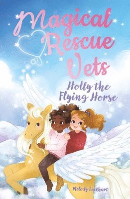 Magical Rescue Vets: Holly the Flying Horse 1