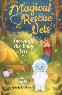 bokomslag Magical Rescue Vets: Snowball the Baby Yeti