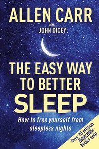 bokomslag Allen Carr's Easy Way to Better Sleep: How to Free Yourself from Sleepless Nights