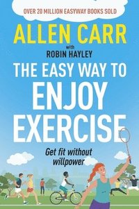 bokomslag Allen Carr's Easy Way to Enjoy Exercise