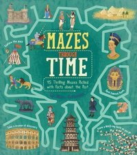 bokomslag Mazes Through Time: 45 Thrilling Mazes Packed with Facts about the Past