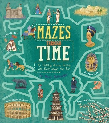 bokomslag Mazes Through Time: 45 Thrilling Mazes Packed with Facts about the Past