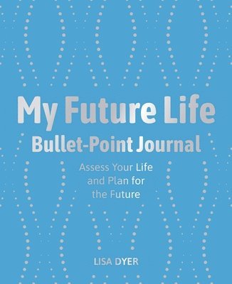 bokomslag My Future Life Bullet Point Journal: Assess Your Life and Plan for the Future