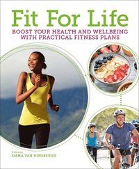 bokomslag Fit for Life: Boost Your Health and Wellbeing with Practical Fitness Plans