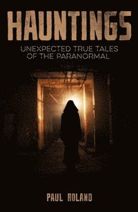 bokomslag Hauntings: Unexpected True Tales of the Paranormal