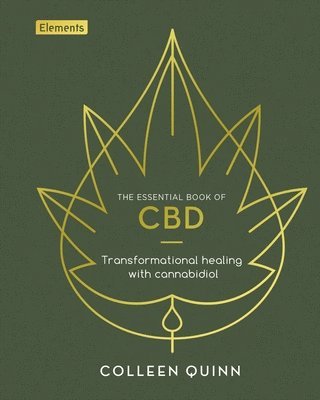Colleen Quinn - The Essential Book of CBD: Transformational Healing with Cannabidiol, Inbunden