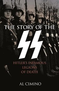 bokomslag The Story of the SS: Hitler's Infamous Legions of Death