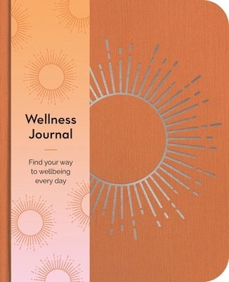 Wellness Journal: Find Your Way to Wellbeing Every Day 1