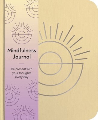 Mindfulness Journal: Be Present with Your Thoughts Every Day 1