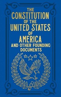 bokomslag The Constitution of the United States of America and Other Founding Documents