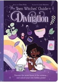 bokomslag The Teen Witches' Guide to Divination: Discover the Secret Forces of the Universe ... and Unlock Your Own Hidden Power!