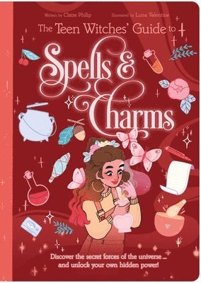 The Teen Witches' Guide to Spells & Charms: Discover the Secret Forces of the Universe ... and Unlock Your Own Hidden Power! 1