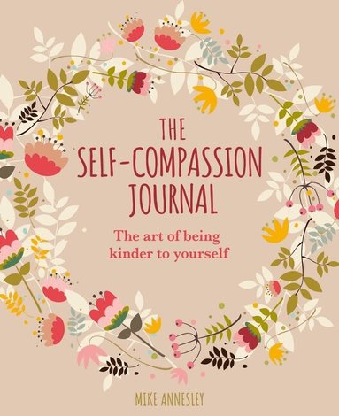 Mike Annesley - The Self-Compassion Journal: The Art of Being Kinder to Yourself, Häftad