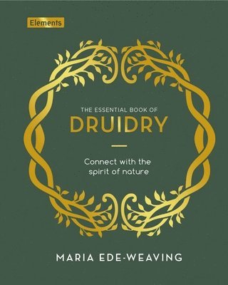 bokomslag The Essential Book of Druidry: Connect with the Spirit of Nature