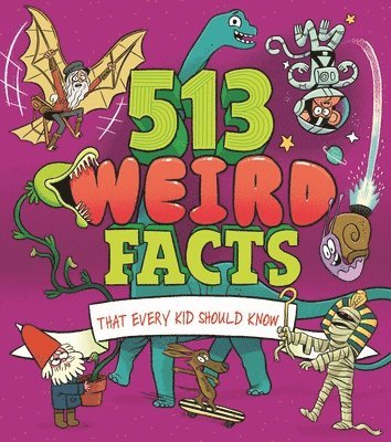 bokomslag 513 Weird Facts That Every Kid Should Know