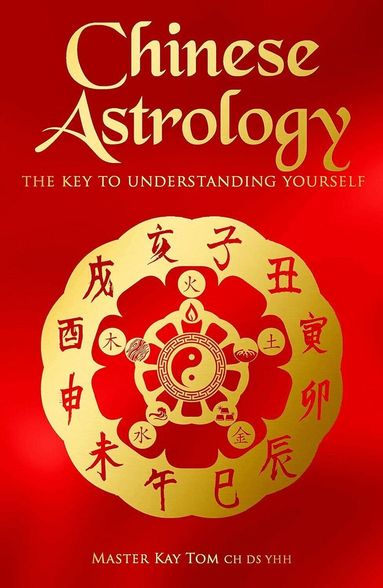 Kay Tom - Chinese Astrology, Inbunden