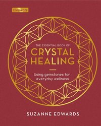 bokomslag The Essential Book of Crystal Healing: Using Gemstones for Everyday Wellness