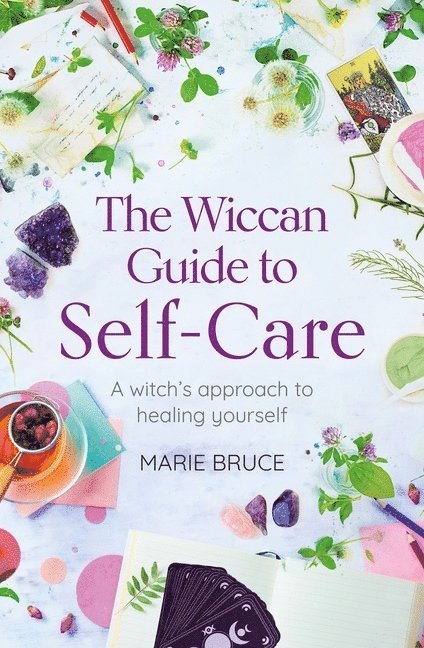 Marie Bruce - The Wiccan Guide to Self-Care: A Witch's Approach to Healing Yourself, Häftad