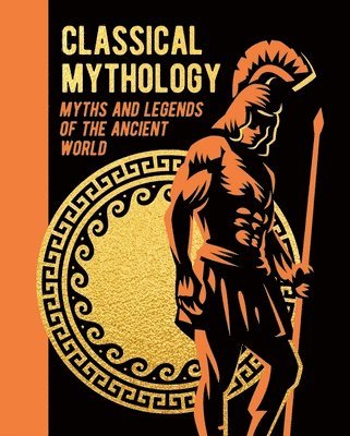 Nathaniel Hawthorne, F. Storr, V C Turnbull, H P Maskell, Guy E Lloyd, M M Bird, Hope Moncrieff, Thomas Bulfinch - Classical Mythology: Myths and Legends of the Ancient World, Inbunden