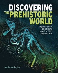 bokomslag Discovering the Prehistoric World: A Guide to the Astonishing Forms of Early Life on Earth