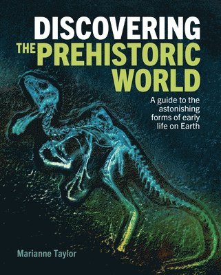 bokomslag Discovering the Prehistoric World: A Guide to the Astonishing Forms of Early Life on Earth