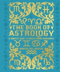 bokomslag The Book of Astrology: A Complete Guide to Understanding Horoscopes