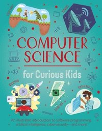 bokomslag Computer Science for Curious Kids: An Illustrated Introduction to Software Programming, Artificial Intelligence, Cyber-Security--And More!