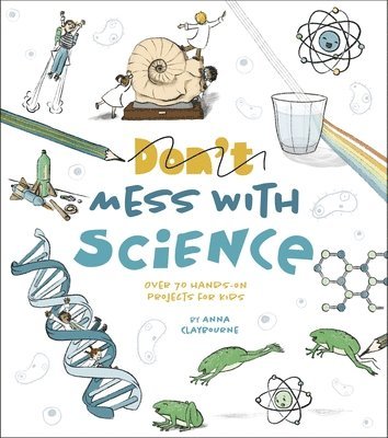 Mess with Science: Over 70 Hands-On Projects for Kids 1