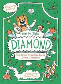 bokomslag How to Make a Diamond and Other Incredible Ideas About Chemistry