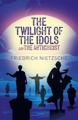 Twilight of the Idols and The Antichrist