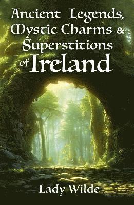 bokomslag Ancient Legends, Mystic Charms and Superstitions of Ireland