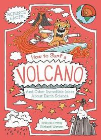 bokomslag How to Surf a Volcano and Other Incredible Ideas About Earth Science