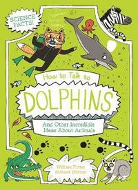 bokomslag How to Talk to Dolphins and Other Incredible Ideas About Animals