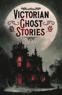 bokomslag Victorian Ghost Stories