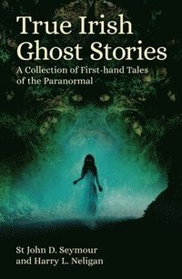 bokomslag True Irish Ghost Stories: A Collection of First-Hand Tales of the Paranormal