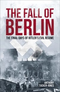 bokomslag The Fall of Berlin: The Final Days of Hitler's Evil Regime